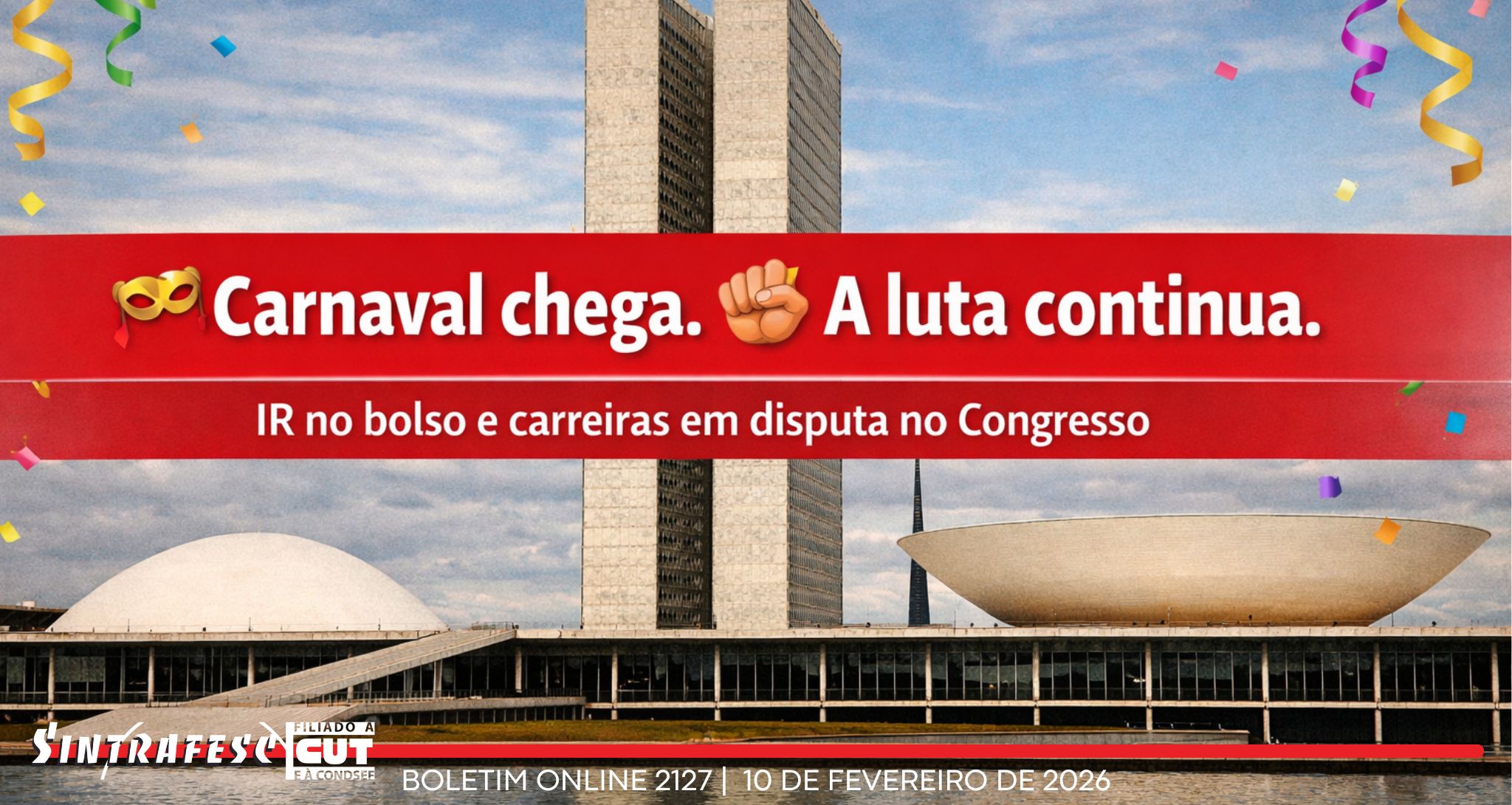 Carnaval se aproxima, isenção do IR no bolso e a luta segue no Congresso